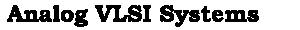 Analog VLSI Systems